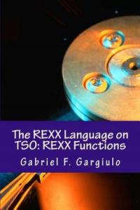 The REXX Language on TSO: REXX Functions Gabriel F Gargiulo