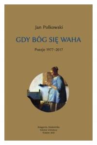 Gdy Bóg się waha T.1 Poezje 1977-2017