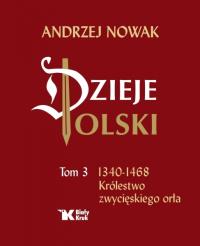 Dzieje Polski Tom 3 Królestwo zwycięskiego orła Andrzej Nowak