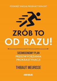 Zrób to od razu! Siedmiodniowy plan