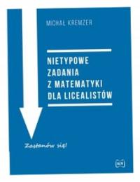 Nietypowe zadania z matematyki dla licealistów -