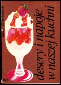 DESERY I NAPOJE W NASZEJ KUCHNI - Anna Szczepańska