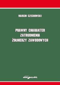 Prawny charakter zatrudnienia żołnierzy zawodowych Marcin Czechowski