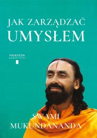 Jak zarządzać umysłem, Swami Mukundananda