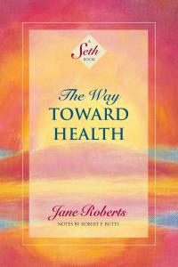 The Way Toward Health (Seth Book) Jane Roberts