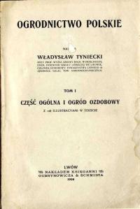 Ogrodnictwo polskie. T.1 Cz. ogólna i ogród.. 1908