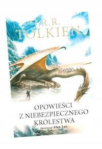 OPOWIEŚCI Z NIEBEZPIECZNEGO KRÓLESTWA WERSJA ILUSTROWANA J.R.R. TOLKIEN