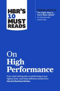 Hbr's 10 Must Reads on High Performance Harvard Business Review