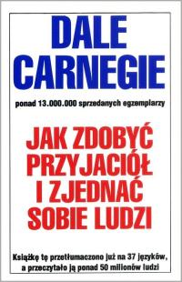 Jak zdobyć przyjaciół i zjednać sobie ludzi Dale Carnegie