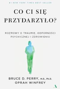 Co ci się przydarzyło? Rozmowy o traumie odporności psychicznej Oprah