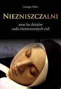 Niezniszczalni. 2000 lat dziejów cudu nienaruszonych ciał - G. Fallica