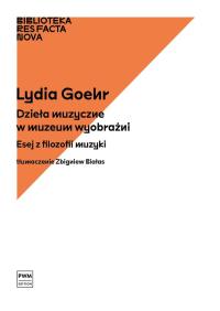 Dzieła muzyczne w muzeum wyobraźni Goehr Lydia