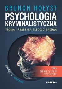 Psychologia kryminalistyczna. Teoria i praktyka śledczo-sądowa. Tom 1. i 5