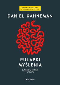 Pułapki myślenia. O myśleniu szybkim i wolnym Daniel Kahneman