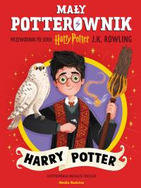 Mały POTTEROWNIK przewodnik po serii Harry Potter J.K. Rowling