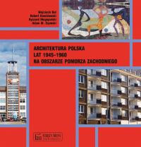 Architektura polska lat 1945-1960 na obszarze Pomorza Zachodniego Praca
