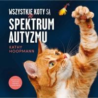 Wszystkie koty są w spektrum autyzmu Kathy Hoopmann