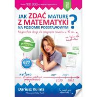 Jak zdać maturę z matematyki? Na poziomie podstawowym Dariusz Kulma