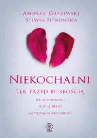 Niekochalni. Lęk przed bliskością Andrzej Gryżewski, Sylwia Sitkowska