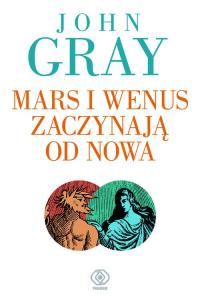 Mars i Wenus zaczynają od nowa John Gray