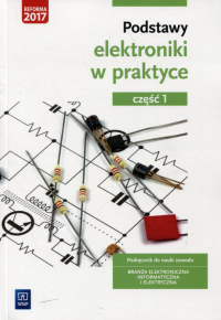 Podstawy elektroniki w praktyce podręcznik do nauki zawodu część 1