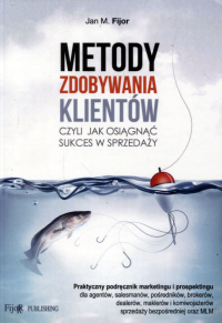 Metody zdobywania klientów Jan M. Fijor